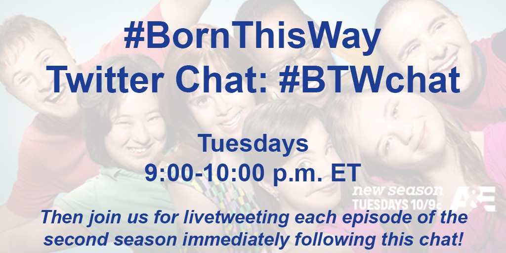 Text: #BornThisWay Twitter Chat: #BTWchat, Tuesdays 9:00-10:00 p.m. ET. Then join us for livetweeting each episode of the second season immediately following the chat.