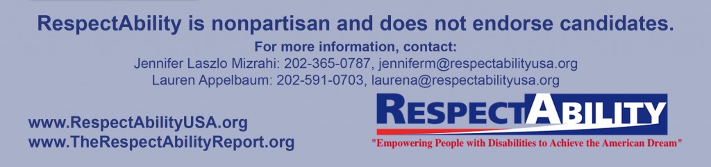 Image contains text: RespectAbility is nonpartisan and does not endorse candidates. For more information, contact: Jennifer Laszlo Mizrahi: 202-365-0787, jenniferm@respectabilityusa.org Lauren Appelbaum: 202-591-0703, laurena@respectabilityusa.org; www.RespectAbilityUSA.org, www.TheRespectAbilityReport.org