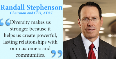 AT&T Chairman & CEO Randall Stephenson: Diversity makes us stronger because it helps us create powerful, lasting relationships with our customers and communities.