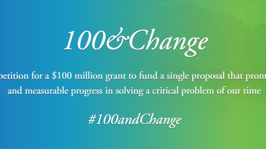 Text: 100&Change. A competition for a $100 million grant to fund a single proposal that promises real and measurable progress in solving a critical problem of our time. #100andChange