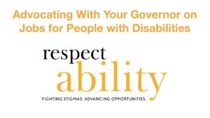 Advocating With Your Governor on Jobs for People with Disabilities is text at top. RespectAbility logo is centered on bottom