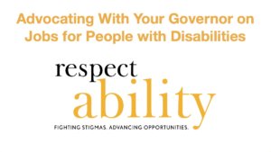 Advocating With Your Governor on Jobs for People with Disabilities is text at top. RespectAbility logo is centered on bottom