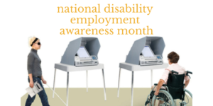 two people with disabilities in front of voting booths. Text: National disability employment awareness month
