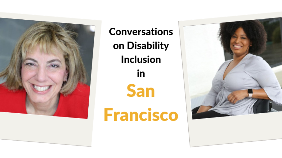 Text: Conversations on Disability Inclusion in San Francisco. Images of Tatiana Lee and Jennifer Laszlo Mizrahi