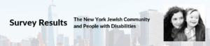 Image of a woman and a girl in front of a faded background of New York City's skyline. Text: Survey Results The New York Jewish Community and People with Disabilities