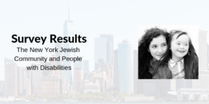 Image of a woman and a girl in front of a faded background of New York City's skyline. Text: Survey Results The New York Jewish Community and People with Disabilities