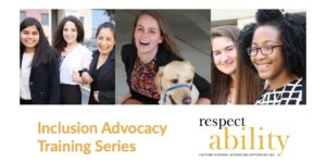Three photos showing six young women with and without disabilities. Text: Inclusion Advocacy Training Series. RespectAbility logo in bottom right.