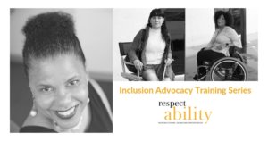 Photos of Donna Walton, Maria Perez and Tatiana Lee. Text: Inclusion Advocacy Training Series RespectAbility