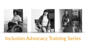 Three women with disabilities. Text: Inclusion Advocacy Training Series