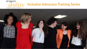 Six women with their arms around each other, smiling and looking at each other. Text: Inclusion Advocacy Training Series RespectAbility