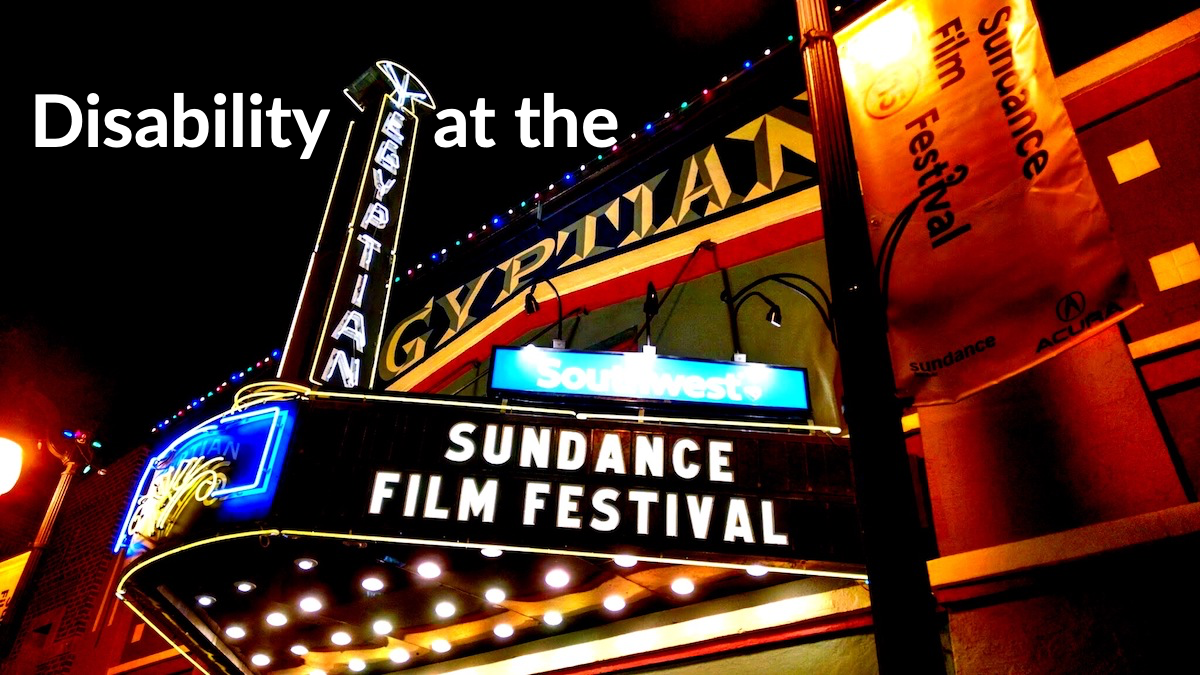 Disability at the Sundance Film Festival. Sundance Film Festival is written on a theater marquee