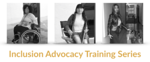 Three women with disabilities. Text: Inclusion Advocacy Training Series
