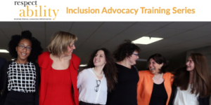 Six women with their arms around each other, smiling and looking at each other. Text: Inclusion Advocacy Training Series RespectAbility
