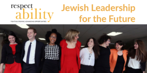 RespectAbility Jewish staff and Fellows smile together. Text: RespectAbility Jewish Leadership for the Future