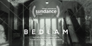Bedlam An Intimate Journey into America's mental Health Crisis. Official Selection 2019 Sundance film festival. Background image is of a prison hallway