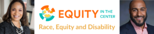 Photos of Kerrien Suarez and Andrew Plumley. Text: Equity in the Center [logo] Race, Equity and Disability