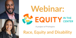 Photos of Kerrien Suarez and Andrew Plumley. Text: Webinar: Equity in the Center [logo] Race, Equity and Disability