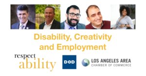 Headshots for Joe Xavier, John Dunn, Matan Koch, Vincenzo Piscopo, and Tatiana Lee, all smiling. Text: Disability, Creativity and Emplyoment Logos for RespectAbility, Department on Disability, and Los Angeles Area Chamber of Commerce