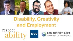 Headshots for Joe Xavier, John Dunn, Matan Koch, Vincenzo Piscopo, and Tatiana Lee, all smiling. Text: Disability, Creativity and Emplyoment Logos for RespectAbility, Department on Disability, and Los Angeles Area Chamber of Commerce