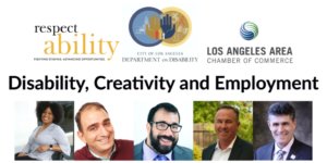 Individual Headshots for Tatiana Lee, Vincenzo Piscopo, Matan Koch, John Dunn, and Joe Xavier, all smiling. Text: Disability, Creativity and Emplyoment Logos for RespectAbility, Department on Disability, and Los Angeles Area Chamber of Commerce