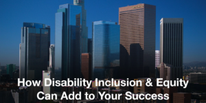 Skyline of Los Angeles in front of a blue sky. Text: How Disability Inclusion & Equity Can Add to Your Success