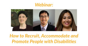 Headshots of Emily Harris, Randall Duchesneau and Risa Rifkind. Text: Webinar: How to Recruit, Accommodate and Promote People with Disabilities