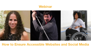 Webinar How to Ensure Accessible Websites and Social Media. Headshots of Sharon Rosenblatt, Dan Mouyard and Tatiana Lee.