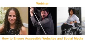 Webinar How to Ensure Accessible Websites and Social Media. Headshots of Sharon Rosenblatt, Dan Mouyard and Tatiana Lee.