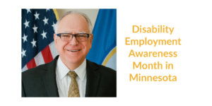 Governor Tim Walz smiling in front of an American flag and the Minnesota state flag. Text: Disability Employment Awareness Month in Minnesota