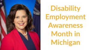 Governor Gretchen Whitmer smiling in front of an American flag and a Michigan state flag. Text: Disability Employment Awareness Month in Michigan.
