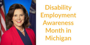 Governor Gretchen Whitmer smiling in front of an American flag and a Michigan state flag. Text: Disability Employment Awareness Month in Michigan.