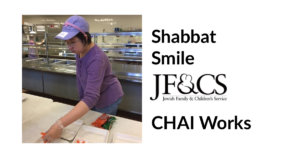 A CHAI Works-South participant wearing a purple shirt and hat inside a kitchen preparing lunch at The Rashi School in Dedham, MA. Shabbat Smile. Logo for JF&CS (Jewish Family & Children's Service). Chai Works