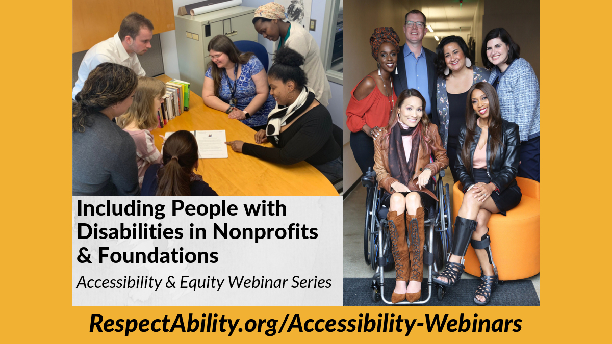 Including People with Disabilities in Nonprofits & Foundations Accessibility & Equity Webinar Series. RespectAbility.org/Accessibility-Webinars Two separate photos of diverse people with disabilities smiling together