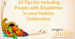 10 Tips for Including People with Disabilities in your Holiday Celebration. Graphic of a cornucopia with fruits and plants in it. Logo for RespectAbility