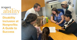 A diverse group of RespectAbility Fellows sitting and standing around a table looking at a document together. RespectAbility logo. Text: Disability Inclusion at Nonprofits: A Guide to Success