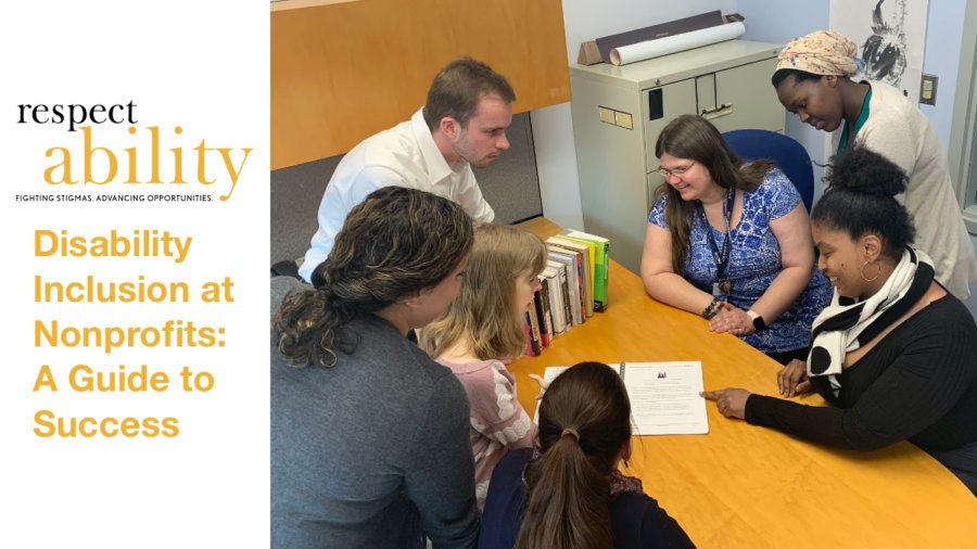 A diverse group of RespectAbility Fellows sitting and standing around a table looking at a document together. RespectAbility logo. Text: Disability Inclusion at Nonprofits: A Guide to Success