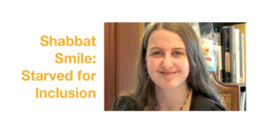 Rachel Chabin smiling headshot. Text: Shabbat Smile: Starved for Inclusion