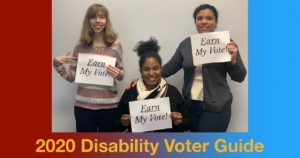 Three RespectAbility team members holding up signs that say "Earn My Vote". Text: 2020 Disability Voter Guide