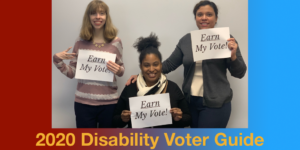 Three RespectAbility team members holding up signs that say "Earn My Vote". Text: 2020 Disability Voter Guide