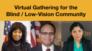 Headshots of Janet LaBreck, Ollie Cantos and Baksha Ali smiling. Text: Virtual Gathering for the Blind / Low-Vision Community