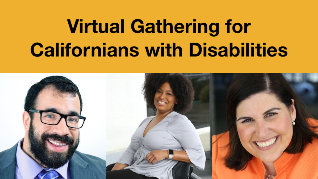 Headshots of Matan Koch, Tatiana Lee and Lauren Appelbaum. Text: Virtual Gathering for Californians with Disabilities