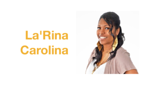 Headshot of La'Rina Carolina. Text: La'Rina Carolina