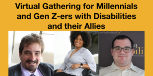 Headshots of Ben Spangenberg, Tatiana Lee and Eric Ascher smiling. Text: Virtual Gathering for Millennials and Gen Z-ers with Disabilities and their Allies