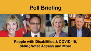 Headshots of Jennifer Laszlo Mizrahi, Ollie Cantos, Page Gardner and Stan Greenberg. Text: Poll Briefing: People with Disabilities & COVID-19, SNAP, Voter Access & More