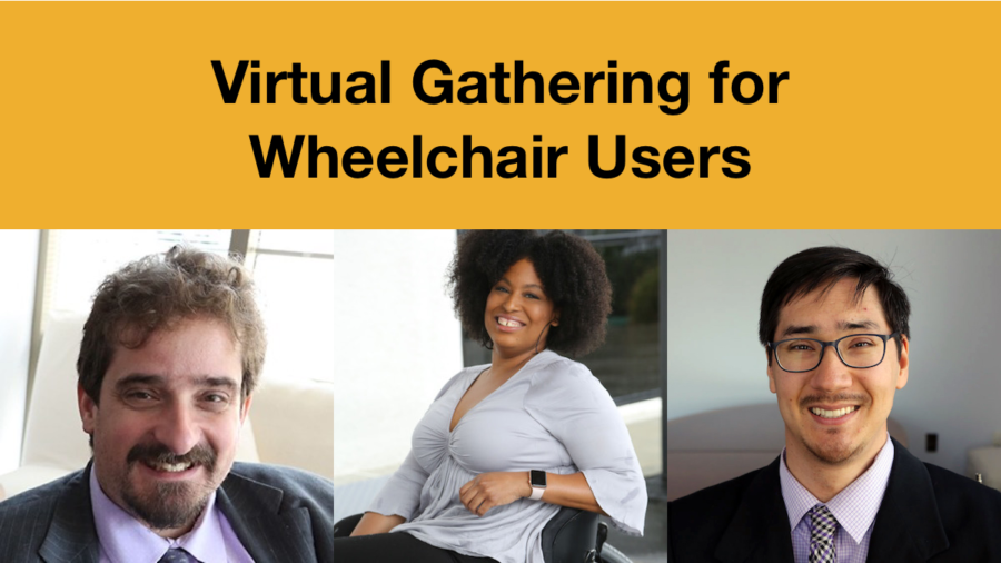 Headshots of Ben Spangenberg, Tatiana Lee and Randall Duchesneau smiling. Text: Virtual Gathering for Wheelchair Users