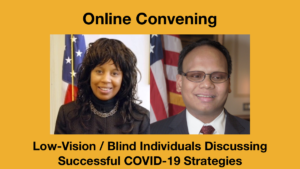 Headshots of Janet LaBreck and Ollie Cantos. Text: Online Convening Low Vision/Blind Individuals Discussing Successful COVID-19 Strategies