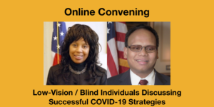 Headshots of Janet LaBreck and Ollie Cantos. Text: Online Convening Low Vision/Blind Individuals Discussing Successful COVID-19 Strategies