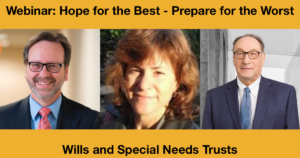 Headshots of Evan Krame, Michelle Wolf and Frederick Misilo. Text: Webinar: Hope for the Best - Prepare for the Worst: Wills and Special Needs Trusts