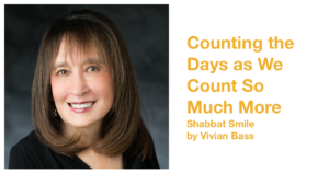 Vivian Bass smiling headshot. Text: Counting the Days as We Count So Much More Shabbat Smile by Vivian Bass