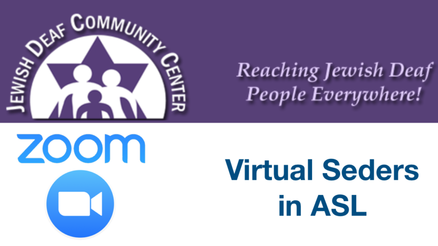 Jewish Deaf Community Center logo. Reaching Jewish Deaf People Everywhere! Zoom logo. Text: Virtual Seders in ASL